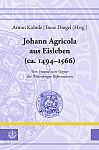 Johann Agricola aus Eisleben (ca. 14941566)